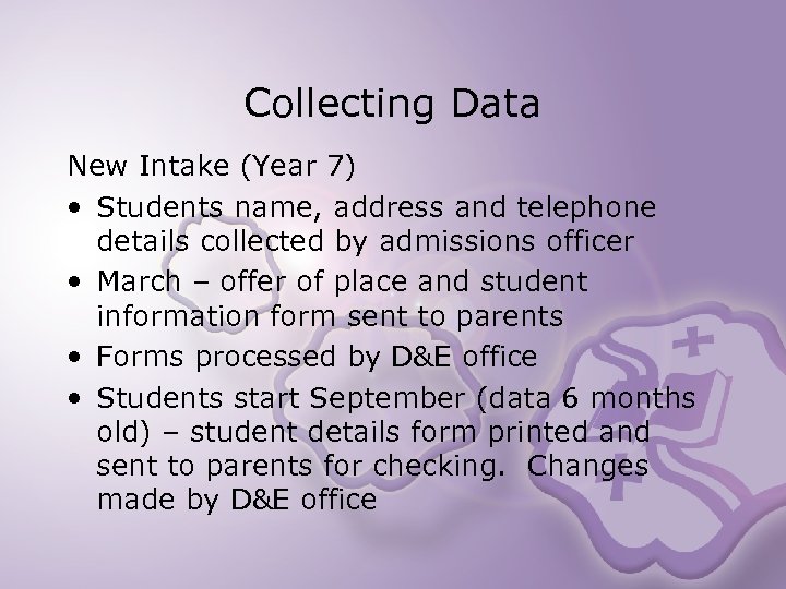 Collecting Data New Intake (Year 7) • Students name, address and telephone details collected