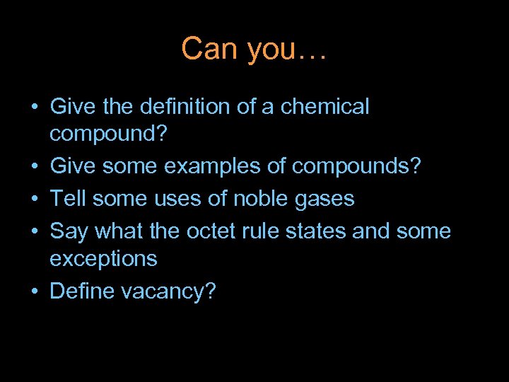 Can you… • Give the definition of a chemical compound? • Give some examples