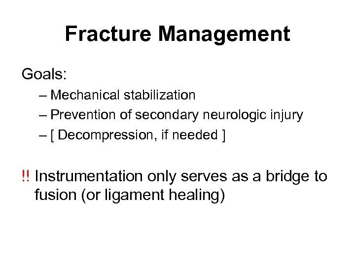 Fracture Management Goals: – Mechanical stabilization – Prevention of secondary neurologic injury – [
