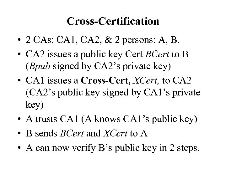 Cross-Certification • 2 CAs: CA 1, CA 2, & 2 persons: A, B. •