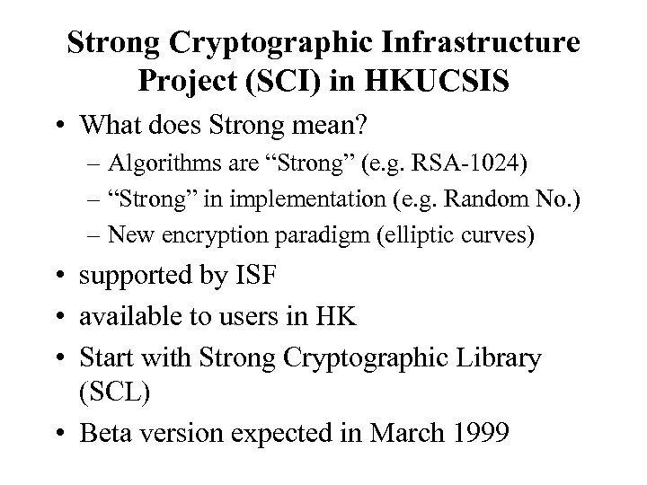Strong Cryptographic Infrastructure Project (SCI) in HKUCSIS • What does Strong mean? – Algorithms