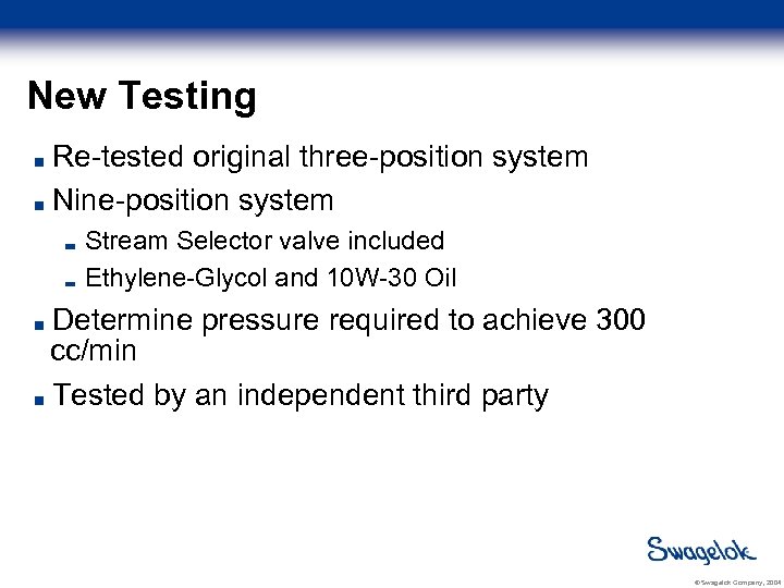 New Testing Re-tested original three-position system Nine-position system Stream Selector valve included Ethylene-Glycol and