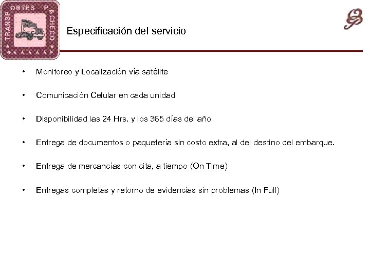 Especificación del servicio • Monitoreo y Localización vía satélite • Comunicación Celular en cada