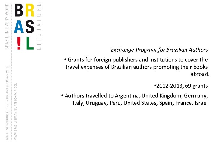 Exchange Program for Brazilian Authors • Grants foreign publishers and institutions to cover the