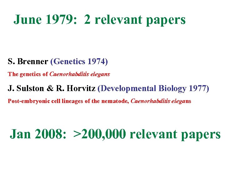 June 1979: 2 relevant papers S. Brenner (Genetics 1974) The genetics of Caenorhabditis elegans