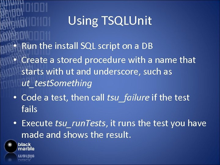 Using TSQLUnit • Run the install SQL script on a DB • Create a