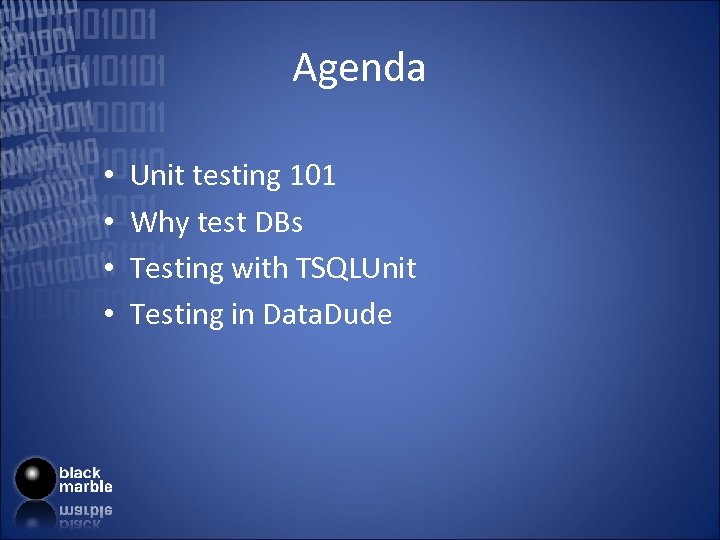 Agenda • • Unit testing 101 Why test DBs Testing with TSQLUnit Testing in