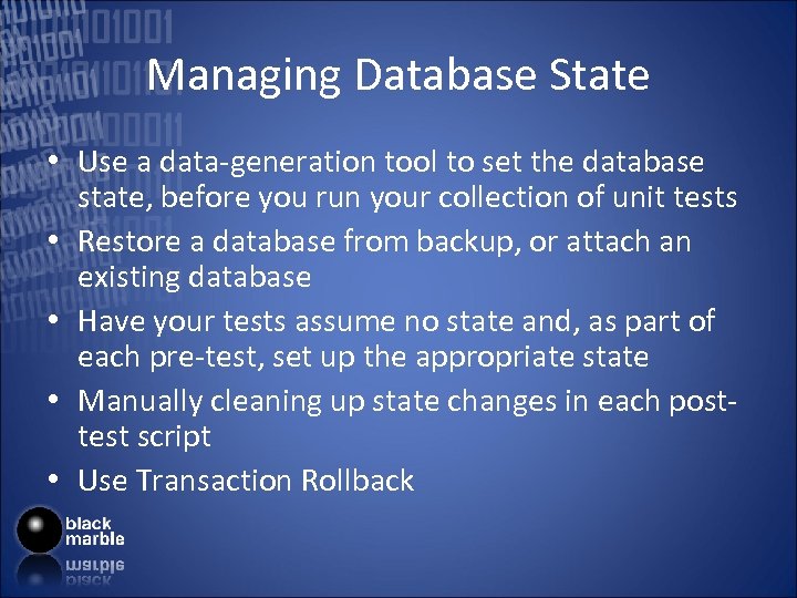 Managing Database State • Use a data-generation tool to set the database state, before