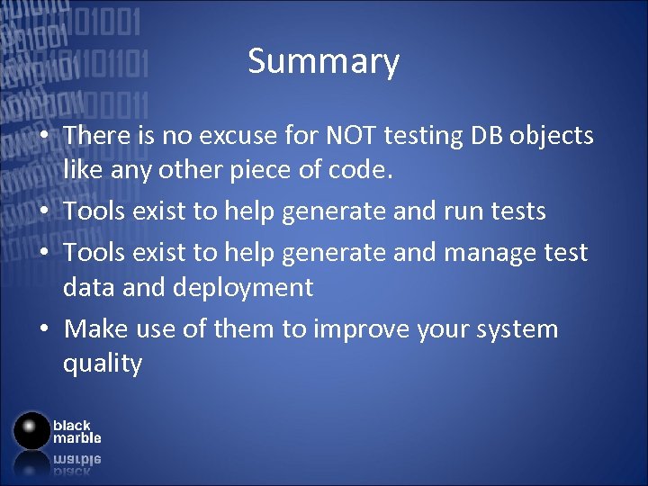 Summary • There is no excuse for NOT testing DB objects like any other