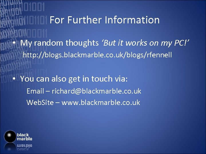 For Further Information • My random thoughts ‘But it works on my PC!’ http: