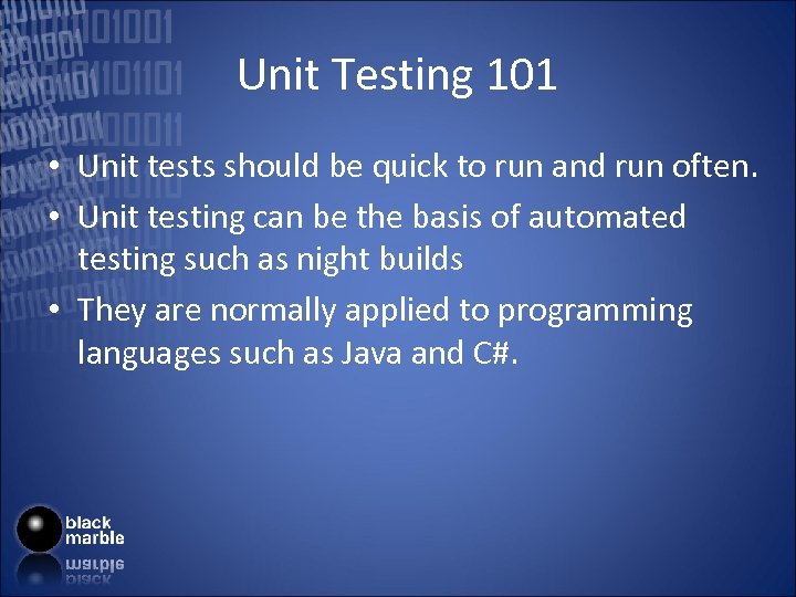 Unit Testing 101 • Unit tests should be quick to run and run often.