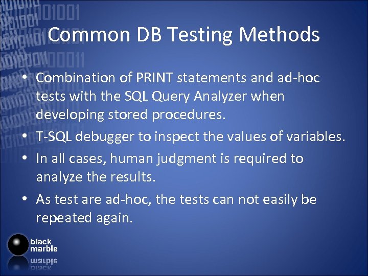 Common DB Testing Methods • Combination of PRINT statements and ad-hoc tests with the