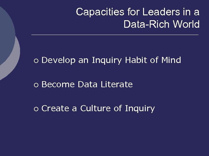 Capacities for Leaders in a Data-Rich World ¡ Develop an Inquiry Habit of Mind