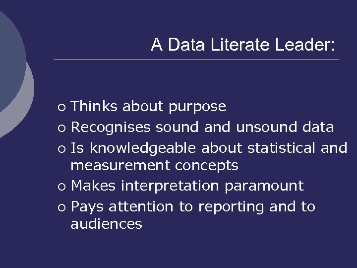 A Data Literate Leader: Thinks about purpose ¡ Recognises sound and unsound data ¡
