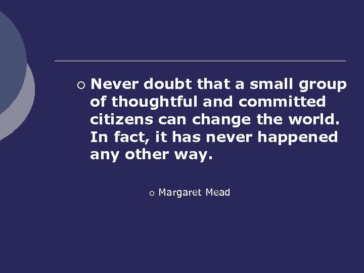 ¡ Never doubt that a small group of thoughtful and committed citizens can change