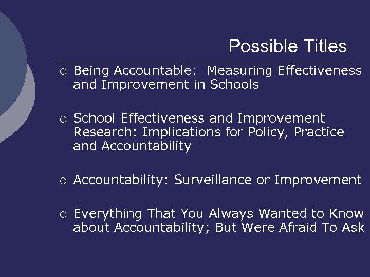 Possible Titles ¡ Being Accountable: Measuring Effectiveness and Improvement in Schools ¡ School Effectiveness