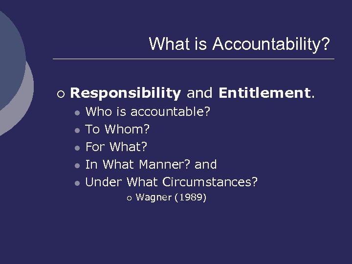 What is Accountability? ¡ Responsibility and Entitlement. l l l Who is accountable? To