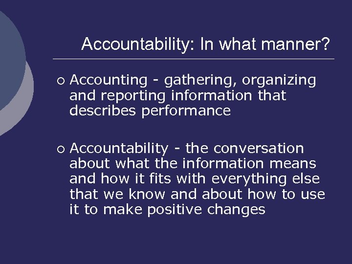 Accountability: In what manner? ¡ ¡ Accounting - gathering, organizing and reporting information that
