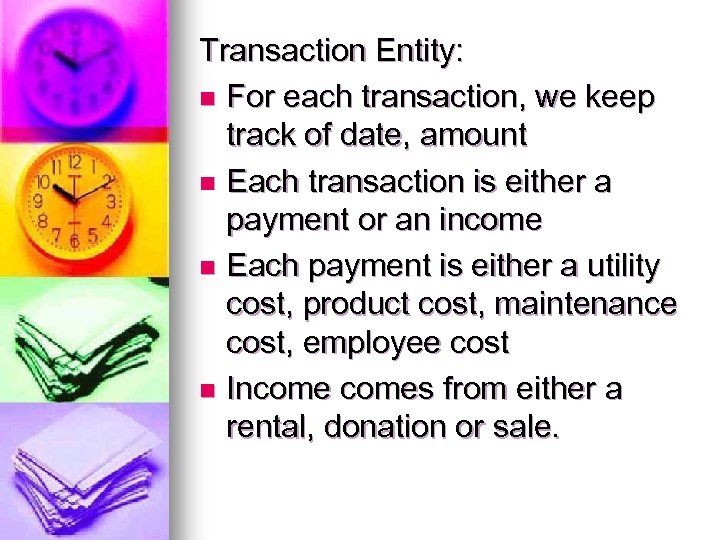 Transaction Entity: n For each transaction, we keep track of date, amount n Each