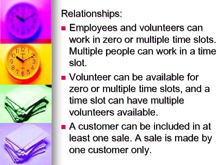 Relationships: n Employees and volunteers can work in zero or multiple time slots. Multiple