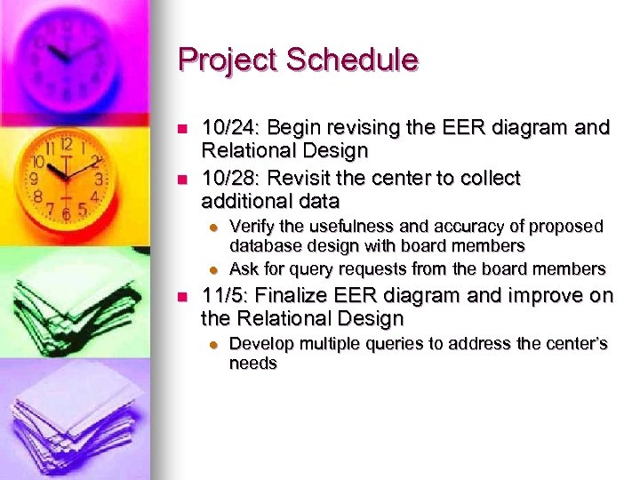 Project Schedule n n 10/24: Begin revising the EER diagram and Relational Design 10/28: