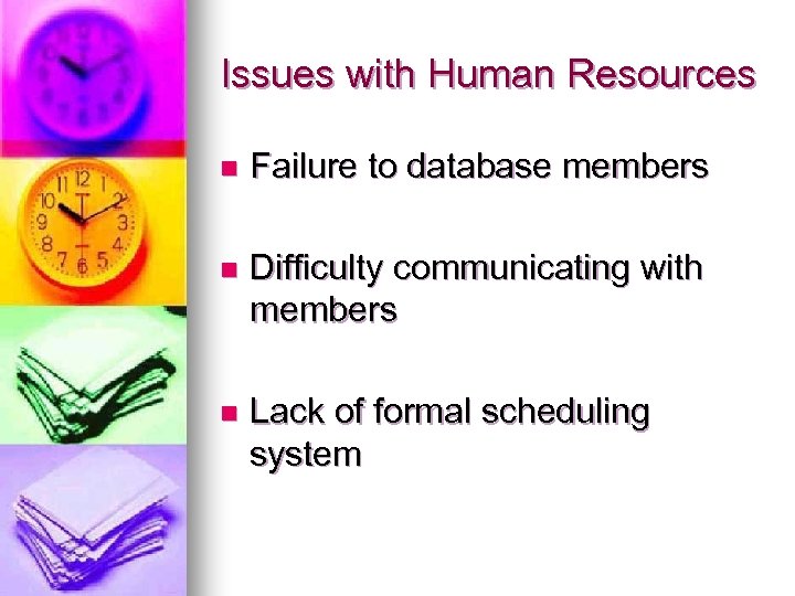 Issues with Human Resources n Failure to database members n Difficulty communicating with members