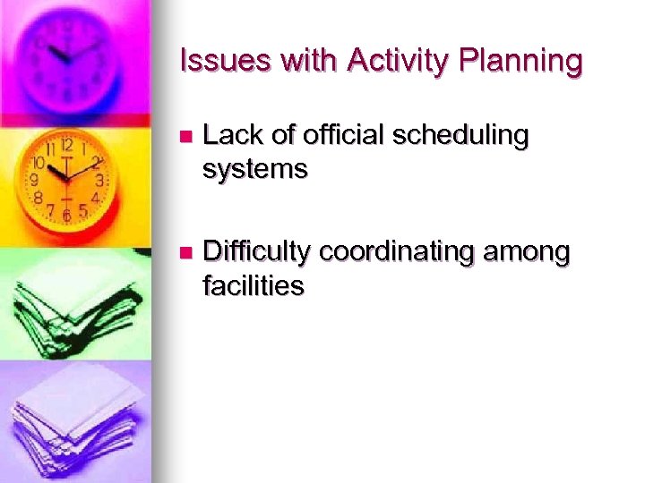 Issues with Activity Planning n Lack of official scheduling systems n Difficulty coordinating among