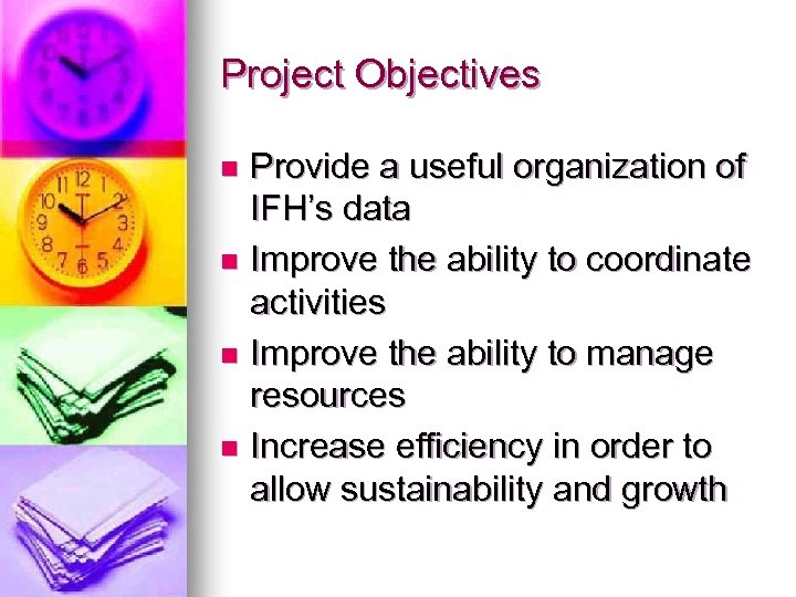 Project Objectives Provide a useful organization of IFH’s data n Improve the ability to