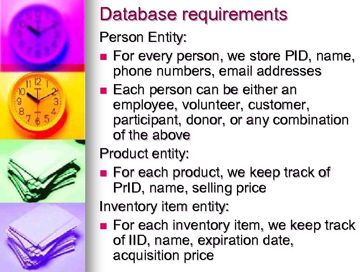 Database requirements Person Entity: n For every person, we store PID, name, phone numbers,