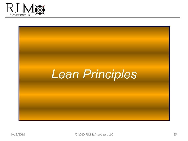 Lean Principles 3/19/2018 © 2010 RLM & Associates LLC 35 