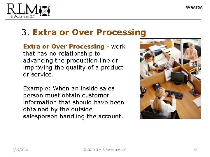 Wastes 3. Extra or Over Processing - work that has no relationship to advancing