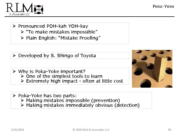 Poka-Yoke Ø Pronounced POH-kah YOH-kay Ø “To make mistakes impossible” Ø Plain English: “Mistake