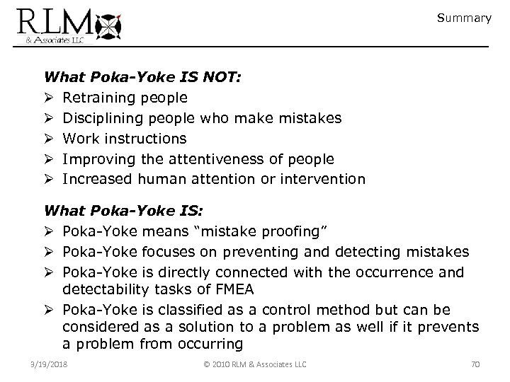 Summary What Poka-Yoke IS NOT: Ø Retraining people Ø Disciplining people who make mistakes