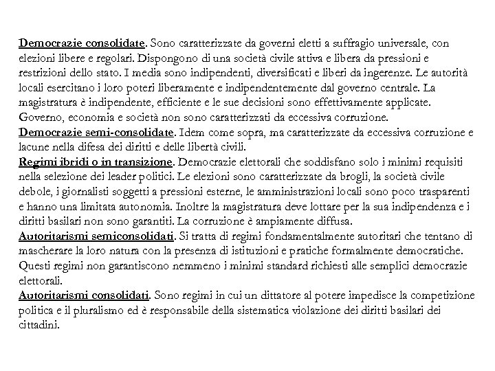 Democrazie consolidate. Sono caratterizzate da governi eletti a suffragio universale, con elezioni libere e