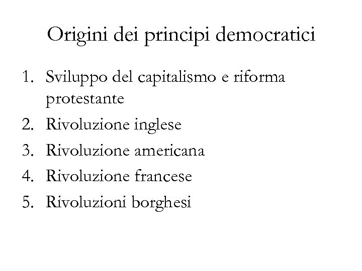 Origini dei principi democratici 1. Sviluppo del capitalismo e riforma protestante 2. Rivoluzione inglese