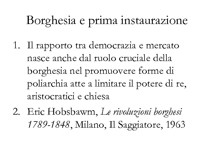 Borghesia e prima instaurazione 1. Il rapporto tra democrazia e mercato nasce anche dal