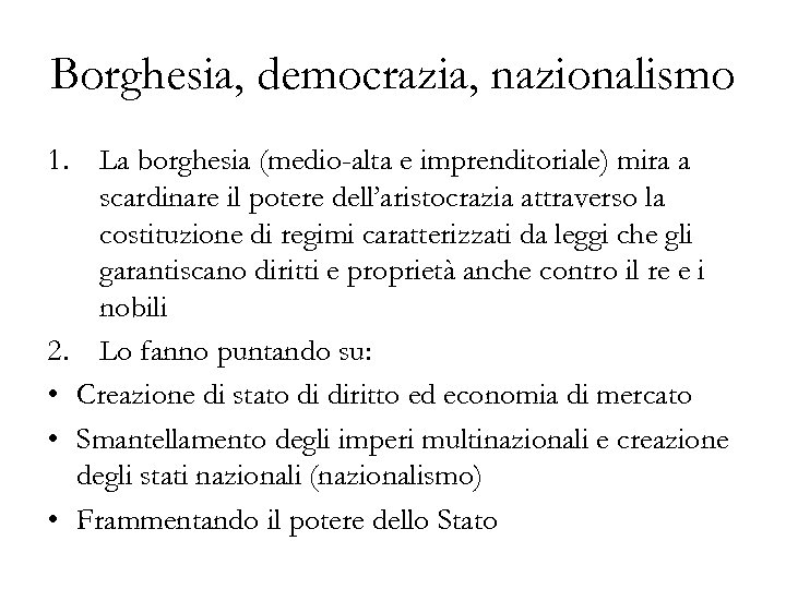 Borghesia, democrazia, nazionalismo 1. La borghesia (medio-alta e imprenditoriale) mira a scardinare il potere