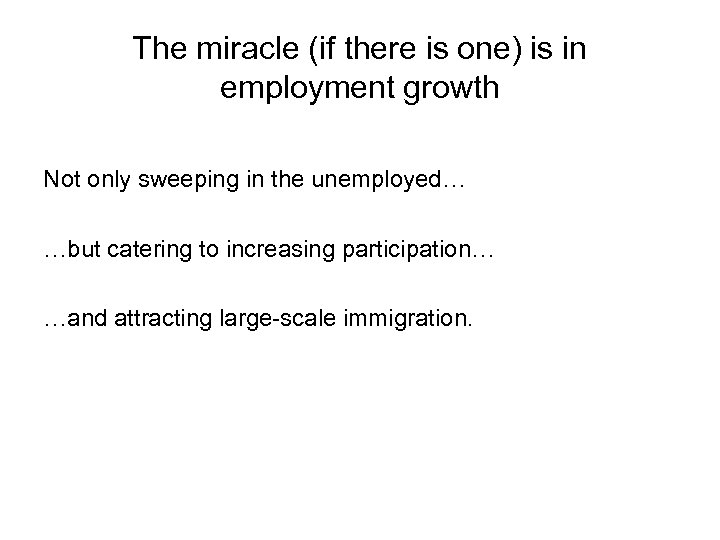 The miracle (if there is one) is in employment growth Not only sweeping in