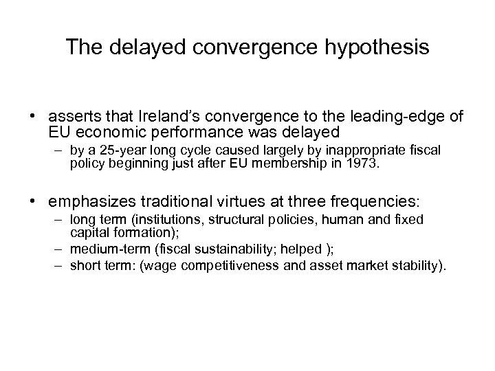 The delayed convergence hypothesis • asserts that Ireland’s convergence to the leading-edge of EU