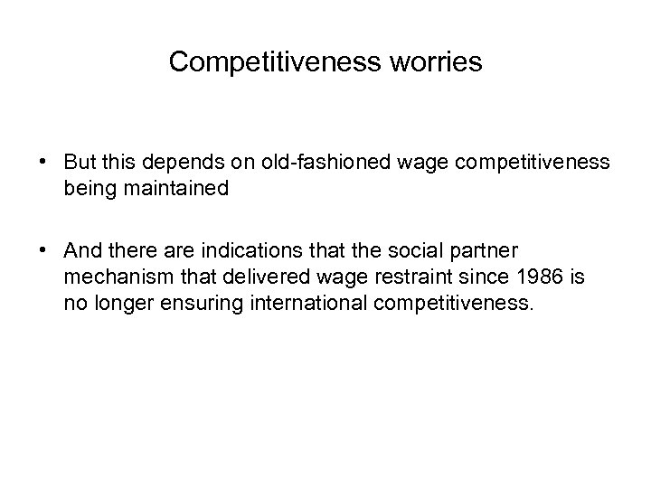 Competitiveness worries • But this depends on old-fashioned wage competitiveness being maintained • And