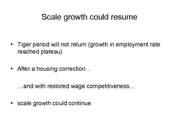 Scale growth could resume • Tiger period will not return (growth in employment rate