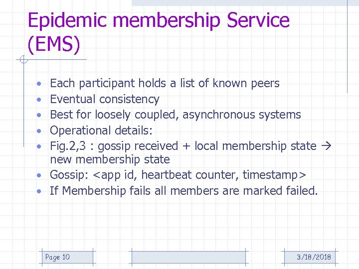 Epidemic membership Service (EMS) Each participant holds a list of known peers Eventual consistency