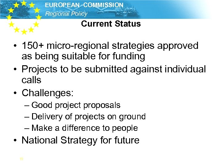 EUROPEAN COMMISSION Regional Policy Current Status • 150+ micro-regional strategies approved as being suitable