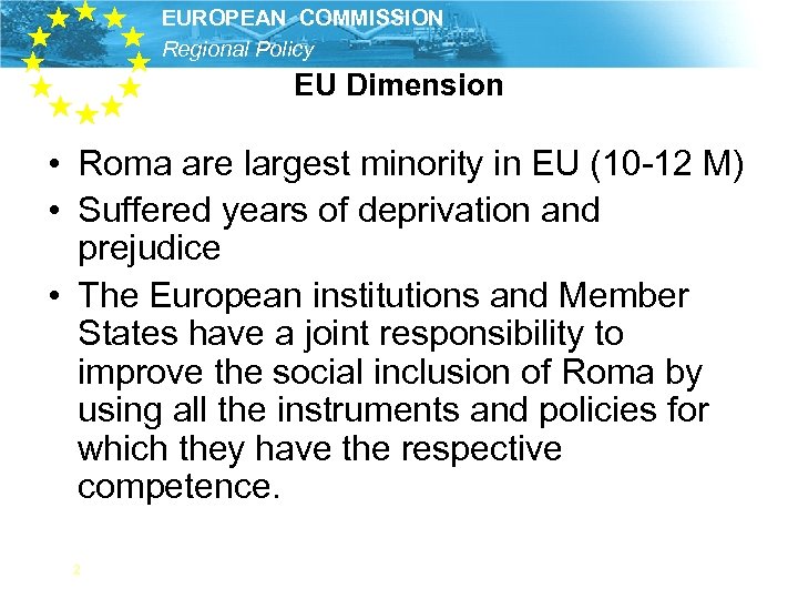 EUROPEAN COMMISSION Regional Policy EU Dimension • Roma are largest minority in EU (10