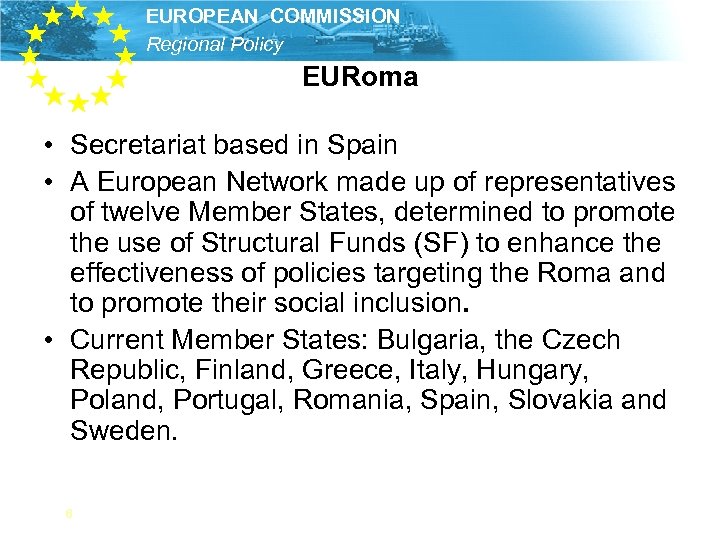 EUROPEAN COMMISSION Regional Policy EURoma • Secretariat based in Spain • A European Network