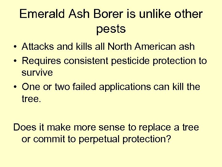 Emerald Ash Borer is unlike other pests • Attacks and kills all North American