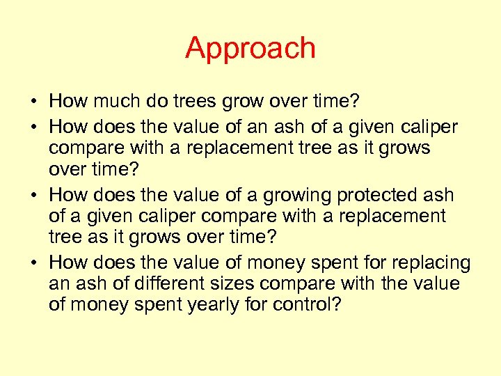 Approach • How much do trees grow over time? • How does the value