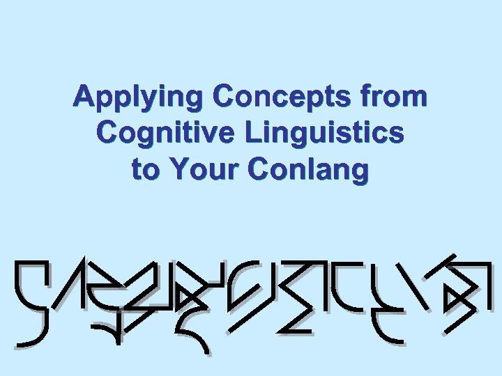 Applying Concepts from Cognitive Linguistics to Your Conlang 