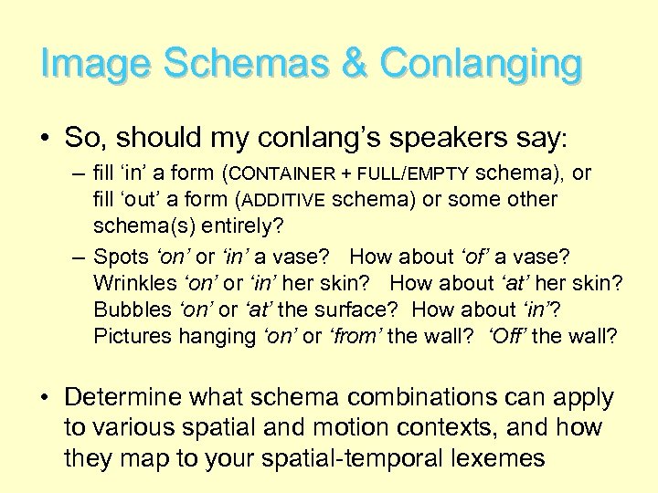 Image Schemas & Conlanging • So, should my conlang’s speakers say: – fill ‘in’