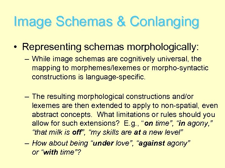 Image Schemas & Conlanging • Representing schemas morphologically: – While image schemas are cognitively